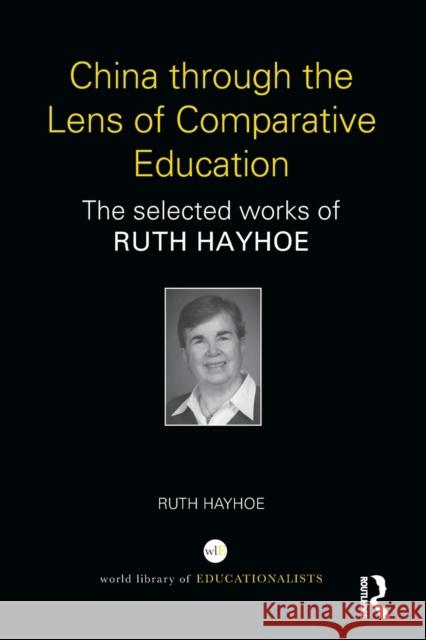 China Through the Lens of Comparative Education: The Selected Works of Ruth Hayhoe