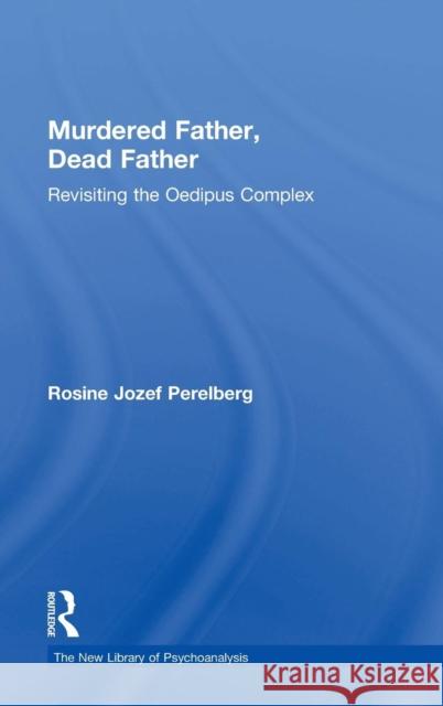 Murdered Father, Dead Father: Revisiting the Oedipus Complex