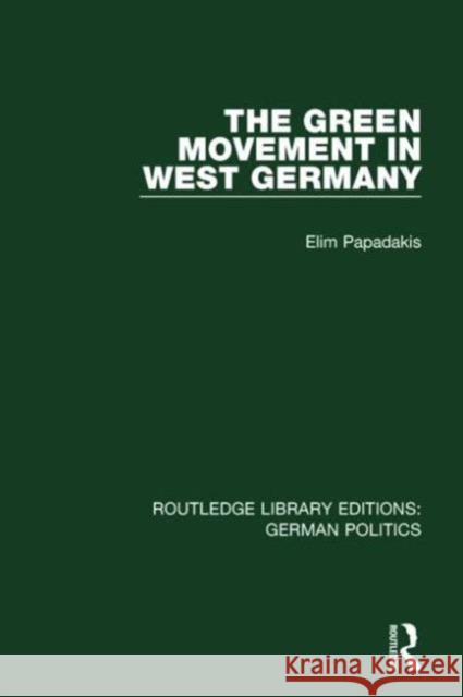 The Green Movement in West Germany (Rle: German Politics)