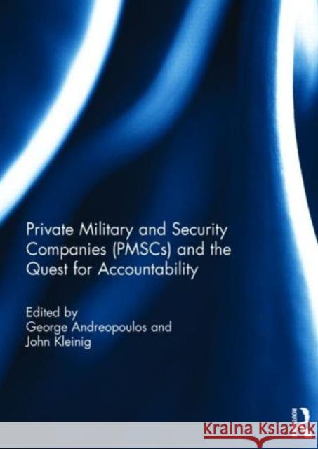 Private Military and Security Companies (Pmscs) and the Quest for Accountability