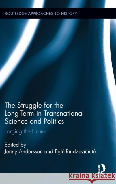 The Struggle for the Long-Term in Transnational Science and Politics: Forging the Future