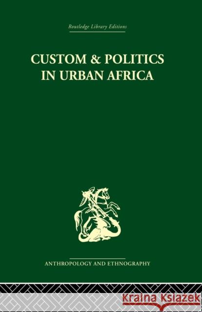 Custom and Politics in Urban Africa: A Study of Hausa Migrants in Yoruba Towns