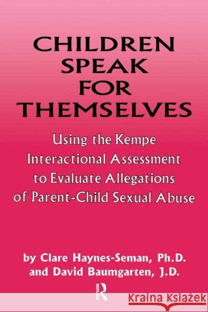 Children Speak for Themselves: Using the Kempe Interactional Assessment to Evaluate Allegations of Parent- Child Sexual Abuse