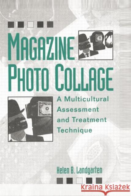 Magazine Photo Collage: A Multicultural Assessment and Treatment Technique: A Multicultural Assessment and Treatment Technique