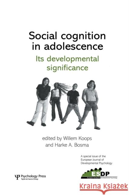 Social Cognition in Adolescence: Its Developmental Significance: A Special Issue of the European Journal of Developmental Psychology