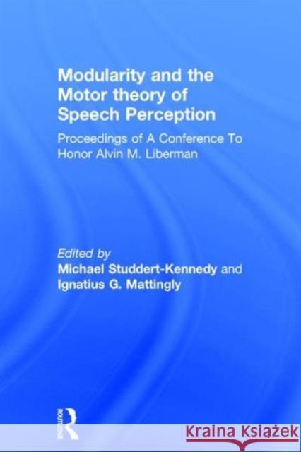 Modularity and the Motor Theory of Speech Perception: Proceedings of a Conference to Honor Alvin M. Liberman