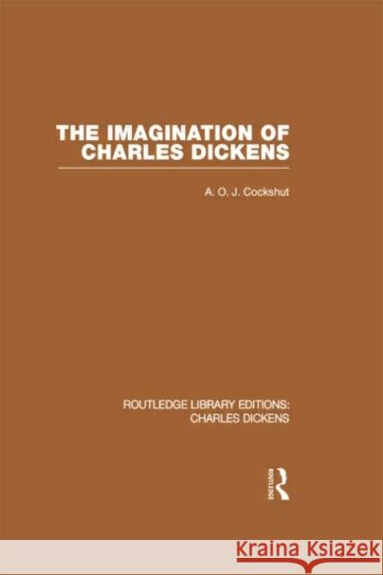 The Imagination of Charles Dickens (Rle Dickens): Routledge Library Editions: Charles Dickens Volume 3