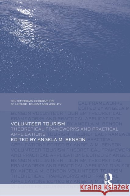 Volunteer Tourism: Theoretical Frameworks and Practical Applications