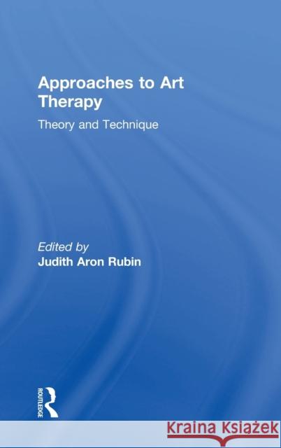 Approaches to Art Therapy: Theory and Technique