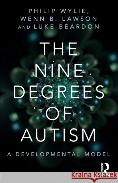 The Nine Degrees of Autism: A Developmental Model for the Alignment and Reconciliation of Hidden Neurological Conditions