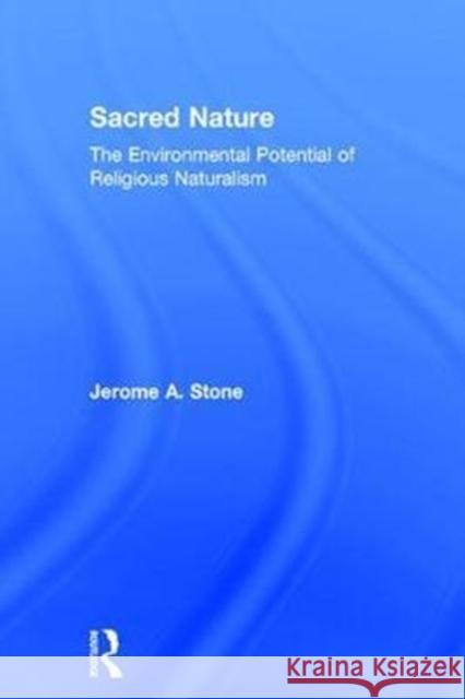 Sacred Nature: The Environmental Potential of Religious Naturalism