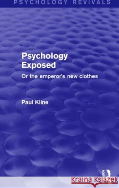Psychology Exposed: Or the Emperor's New Clothes