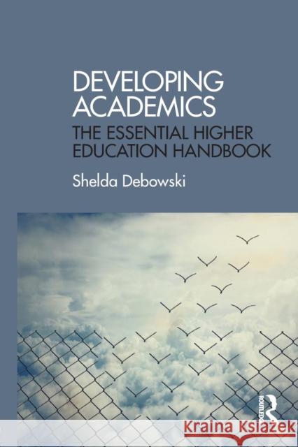 Developing Academics: The essential higher education handbook