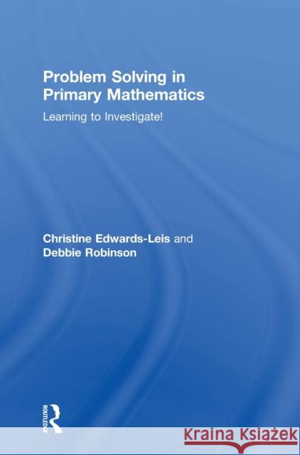 Problem Solving in Primary Mathematics: Learning to Investigate!