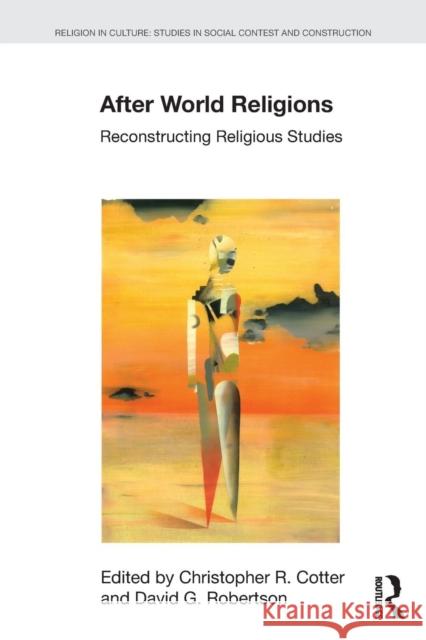 After World Religions: Reconstructing Religious Studies