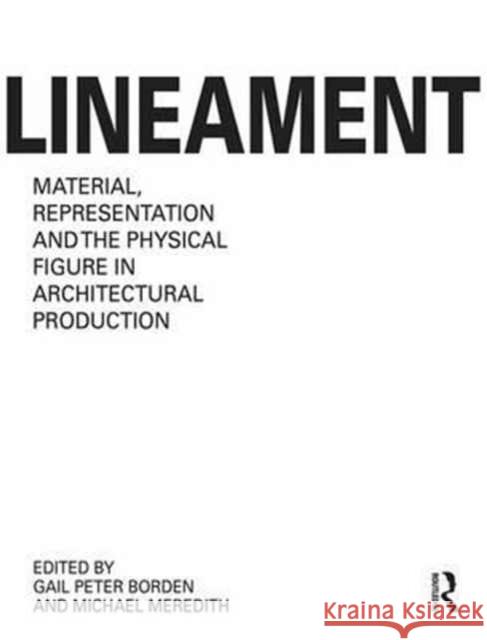 Lineament: Material, Representation, and the Physical Figure in Architectural Production