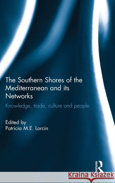 The Southern Shores of the Mediterranean and its Networks: Knowledge, Trade, Culture and People