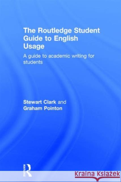 The Routledge Student Guide to English Usage: A Guide to Academic Writing for Students