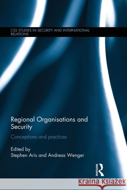 Regional Organisations and Security: Conceptions and Practices