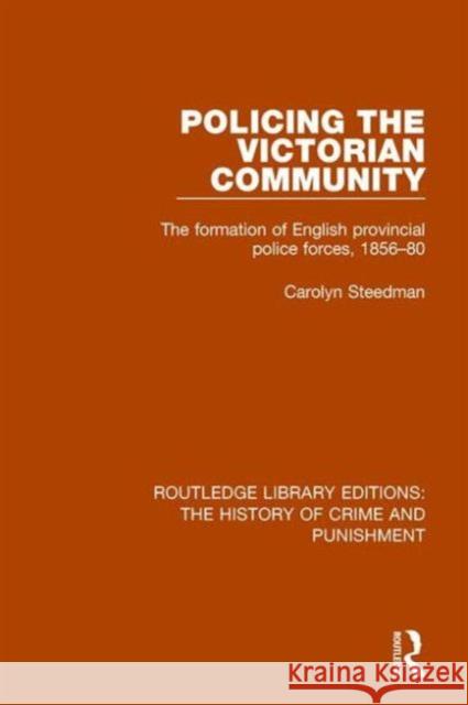 Policing the Victorian Community: The Formation of English Provincial Police Forces, 1856-80