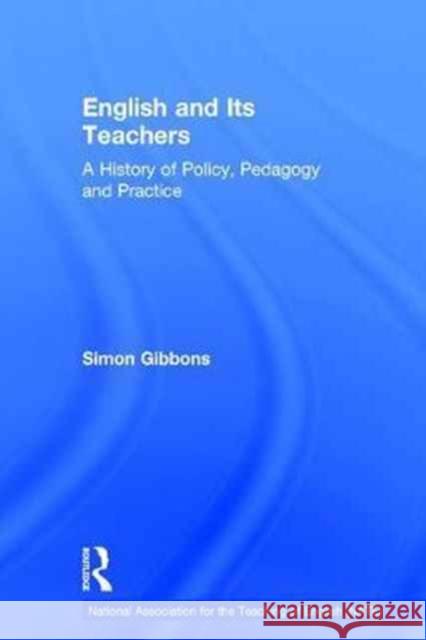 English and Its Teachers: A History of Policy, Pedagogy and Practice