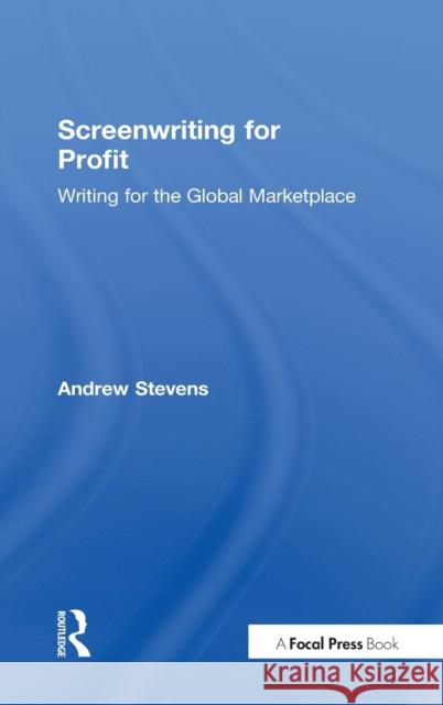 Screenwriting for Profit: Writing for the Global Marketplace