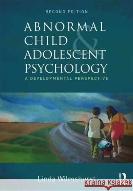 Abnormal Child and Adolescent Psychology: A Developmental Perspective