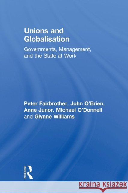 Unions and Globalisation: Governments, Management, and the State at Work