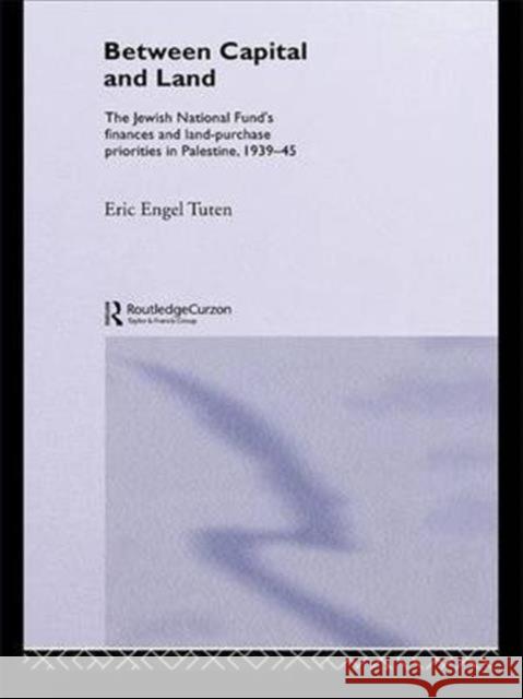 Between Capital and Land: The Jewish National Fund's Finances and Land-Purchase Priorities in Palestine, 1939-1945