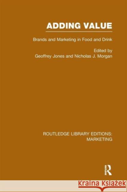 Adding Value (Rle Marketing): Brands and Marketing in Food and Drink