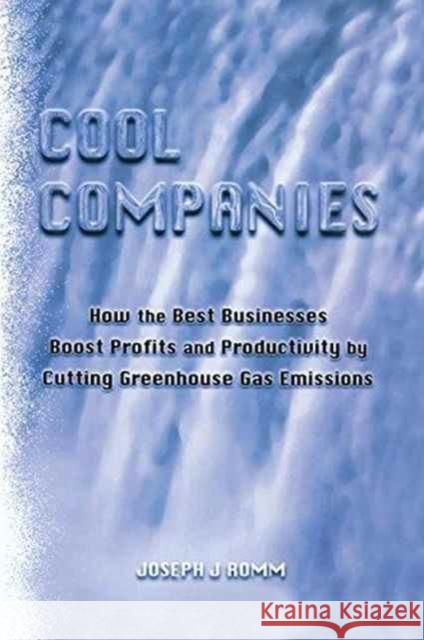 Cool Companies: How the Best Businesses Boost Profits and Productivity by Cutting Greenhouse Gas Emmissions