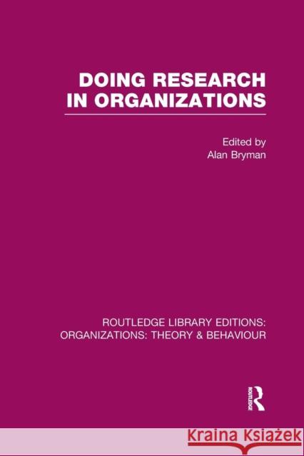 Doing Research in Organizations (Rle: Organizations)