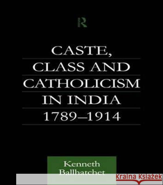 Caste, Class and Catholicism in India 1789-1914