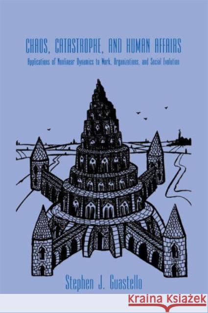 Chaos, Catastrophe, and Human Affairs: Applications of Nonlinear Dynamics to Work, Organizations, and Social Evolution