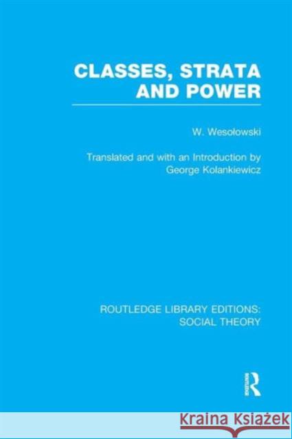 Classes, Strata and Power (Rle Social Theory)