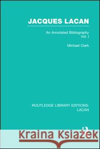 Jacques Lacan (Volume I) (Rle: Lacan): An Annotated Bibliography