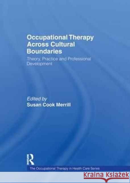 Occupational Therapy Across Cultural Boundaries: Theory, Practice and Professional Development