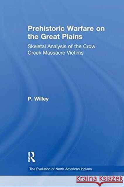 Prehistoric Warfare on the Great Plains: Skeletal Analysis of the Crow Creek Massacre Victims