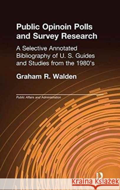 Public Opinion Polls and Survey Research: A Selective Annotated Bibliography of U. S. Guides & Studies from the 1980s