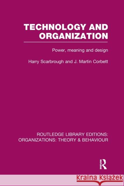 Technology and Organization (RLE: Organizations): Power, Meaning and Deisgn
