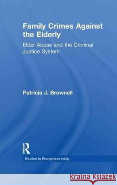 Family Crimes Against the Elderly: Elder Abuse and the Criminal Justice System
