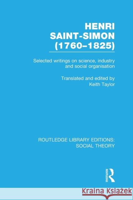 Henri Saint-Simon (1760-1825): Selected Writings on Science, Industry and Social Organisation