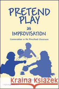 Pretend Play As Improvisation: Conversation in the Preschool Classroom