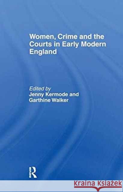 Women, Crime and the Courts in Early Modern England