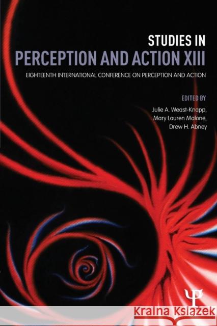 Studies in Perception and Action XIII: Eighteenth International Conference on Perception and Action