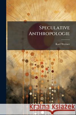 Speculative Anthropologie: Vom Christlich-Philosophischen Standpuncte Dargestellt