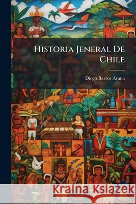 Historia Jeneral De Chile: Pte. 3. La Colonia Desde 1561 Hasta 1620 (Continuacion)