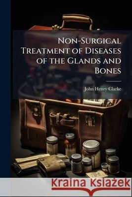 Non-Surgical Treatment of Diseases of the Glands and Bones: With a Chapter on Scrofula