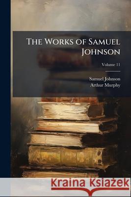 The Works of Samuel Johnson: With an Essay On His Life and Genius, Volume 11