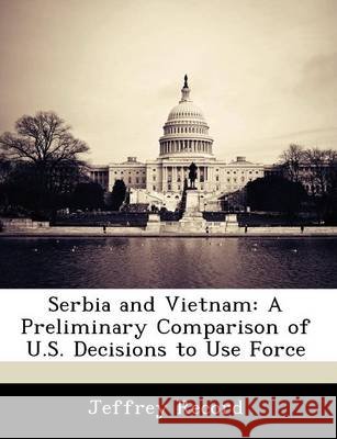 Serbia and Vietnam: A Preliminary Comparison of U.S. Decisions to Use Force